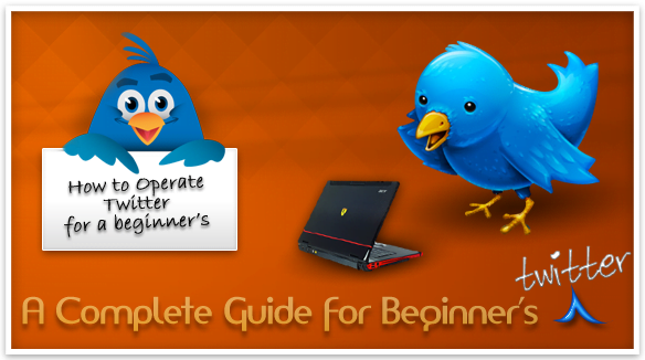 A Complete Guide for Beginner’s: How to Operate Twitter