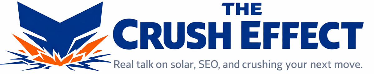 The Crush Effect" Real talk on solar. Smart SEO. No fluff.